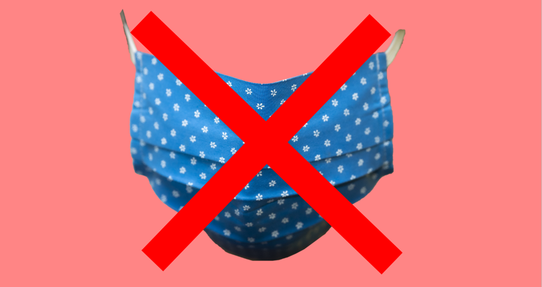 <p>Keine Stoffmasken</p>
